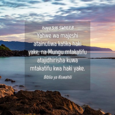 Picture 04 - Isaya 5:16 SWHULB - Yahwe wa majeshi atainuliwa katika haki yake, na - Bible Verse Picture