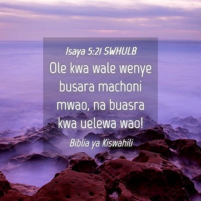 Picture 04 - Isaya 5:21 SWHULB - Ole kwa wale wenye busara machoni mwao, na buasra - Bible Verse Picture