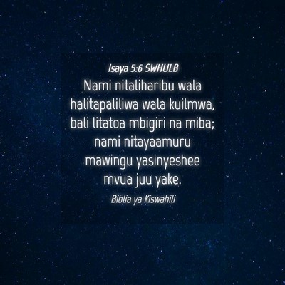 Picture 04 - Isaya 5:6 SWHULB - Nami nitaliharibu wala halitapaliliwa wala - Bible Verse Picture