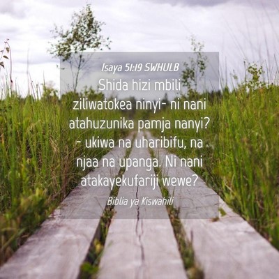 Picture 04 - Isaya 51:19 SWHULB - Shida hizi mbili ziliwatokea ninyi- ni nani - Bible Verse Picture