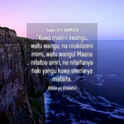 Picture 04 - Isaya 51:4 SWHULB - ''Kuwa makini kwangu, watu wangu; na nisikilizeni - Bible Verse Picture