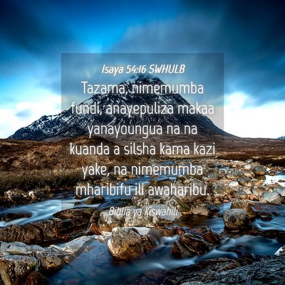 Picture 04 - Isaya 54:16 SWHULB - Tazama, nimemumba fundi, anayepuliza makaa - Bible Verse Picture