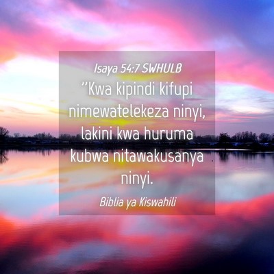 Picture 04 - Isaya 54:7 SWHULB - ''Kwa kipindi kifupi nimewatelekeza ninyi, lakini - Bible Verse Picture