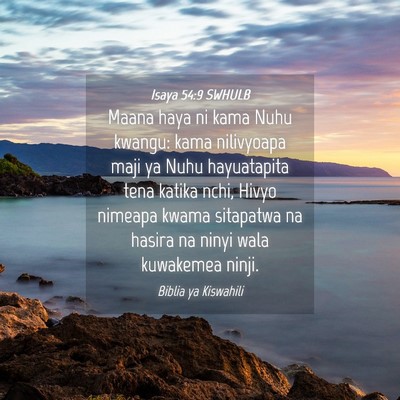 Picture 04 - Isaya 54:9 SWHULB - Maana haya ni kama Nuhu kwangu: kama nilivyoapa - Bible Verse Picture