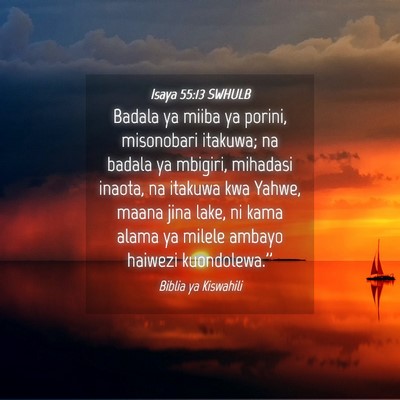Picture 04 - Isaya 55:13 SWHULB - Badala ya miiba ya porini, misonobari itakuwa; na - Bible Verse Picture