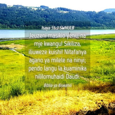 Picture 04 - Isaya 55:3 SWHULB - Jeuzeni masikio yenu, na mje kwangu! Sikiliza, - Bible Verse Picture
