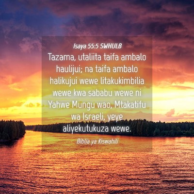 Picture 04 - Isaya 55:5 SWHULB - Tazama, utaliita taifa ambalo haulijui; na taifa - Bible Verse Picture