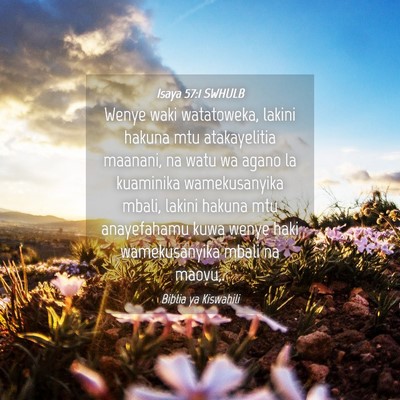 Picture 04 - Isaya 57:1 SWHULB - Wenye waki watatoweka, lakini hakuna mtu - Bible Verse Picture
