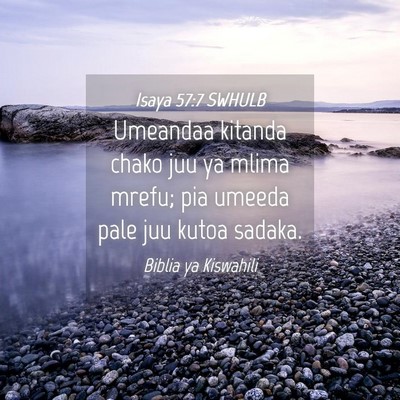 Picture 04 - Isaya 57:7 SWHULB - Umeandaa kitanda chako juu ya mlima mrefu; pia - Bible Verse Picture