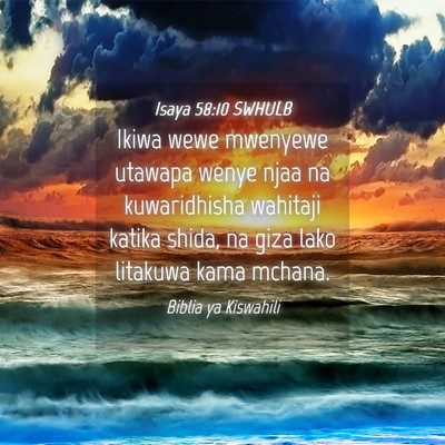 Picture 04 - Isaya 58:10 SWHULB - Ikiwa wewe mwenyewe utawapa wenye njaa na - Bible Verse Picture