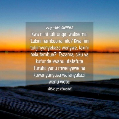 Picture 04 - Isaya 58:3 SWHULB - Kwa niini tulifunga; walisema, 'Lakini hamkuona - Bible Verse Picture