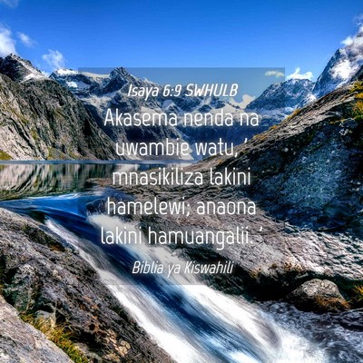 Picture 04 - Isaya 6:9 SWHULB - Akasema nenda na uwambie watu, ' mnasikiliza - Bible Verse Picture