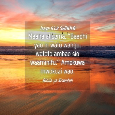 Picture 04 - Isaya 63:8 SWHULB - Maana alisema, ''Baadhi yao ni watu wangu, watoto - Bible Verse Picture