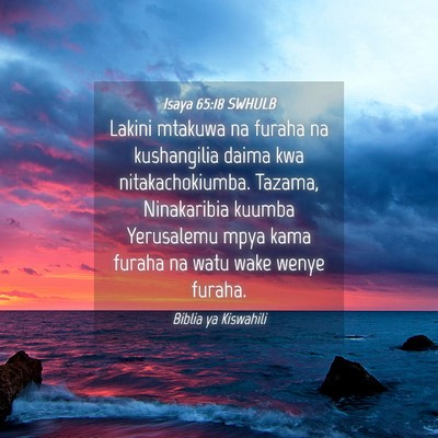 Picture 04 - Isaya 65:18 SWHULB - Lakini mtakuwa na furaha na kushangilia daima kwa - Bible Verse Picture