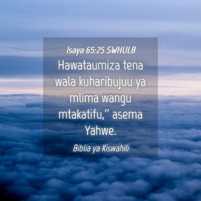 Picture 04 - Isaya 65:25 SWHULB - Hawataumiza tena wala kuharibujuu ya mlima wangu - Bible Verse Picture