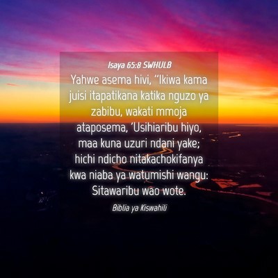 Picture 04 - Isaya 65:8 SWHULB - Yahwe asema hivi, ''Ikiwa kama juisi itapatikana - Bible Verse Picture