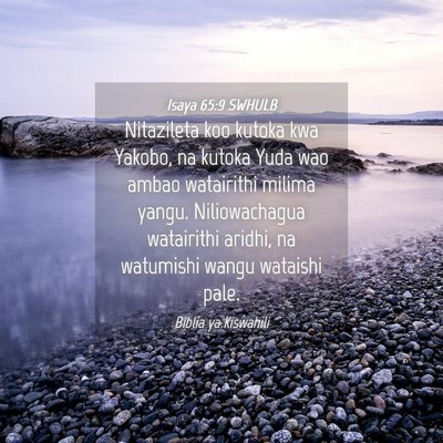 Picture 04 - Isaya 65:9 SWHULB - Nitazileta koo kutoka kwa Yakobo, na kutoka Yuda - Bible Verse Picture