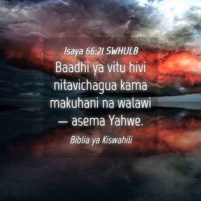 Picture 04 - Isaya 66:21 SWHULB - Baadhi ya vitu hivi nitavichagua kama makuhani na - Bible Verse Picture