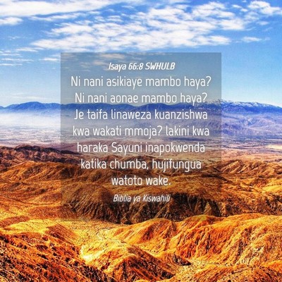 Picture 04 - Isaya 66:8 SWHULB - Ni nani asikiaye mambo haya? Ni nani aonae mambo - Bible Verse Picture