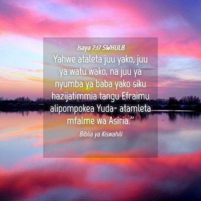 Picture 04 - Isaya 7:17 SWHULB - Yahwe ataleta juu yako, juu ya watu wako, na juu - Bible Verse Picture