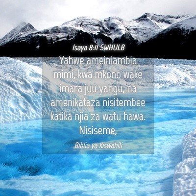 Picture 04 - Isaya 8:11 SWHULB - Yahwe ameiniambia mimi, kwa mkono wake imara juu - Bible Verse Picture