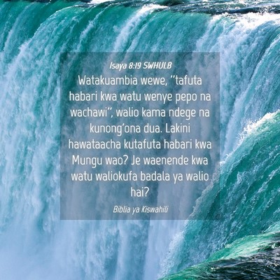 Picture 04 - Isaya 8:19 SWHULB - Watakuambia wewe, ''tafuta habari kwa watu wenye - Bible Verse Picture