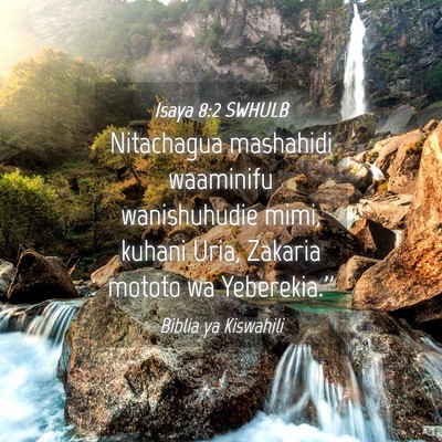 Picture 04 - Isaya 8:2 SWHULB - Nitachagua mashahidi waaminifu wanishuhudie mimi, - Bible Verse Picture