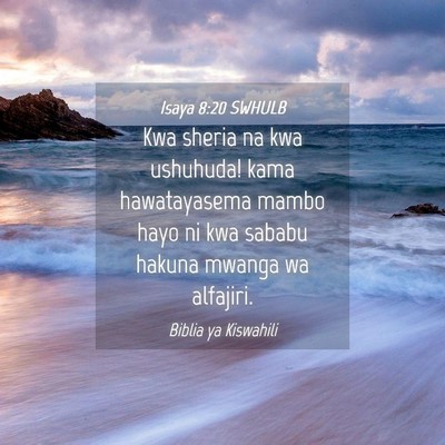 Picture 04 - Isaya 8:20 SWHULB - Kwa sheria na kwa ushuhuda! kama hawatayasema - Bible Verse Picture