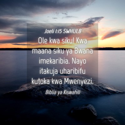 Picture 04 - Joeli 1:15 SWHULB - Ole kwa siku! Kwa maana siku ya Bwana imekaribia. - Bible Verse Picture