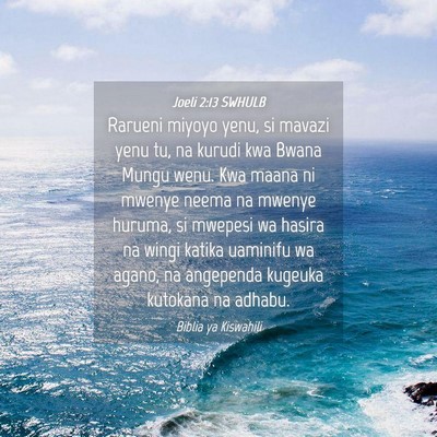 Picture 04 - Joeli 2:13 SWHULB - Rarueni miyoyo yenu, si mavazi yenu tu, na kurudi - Bible Verse Picture