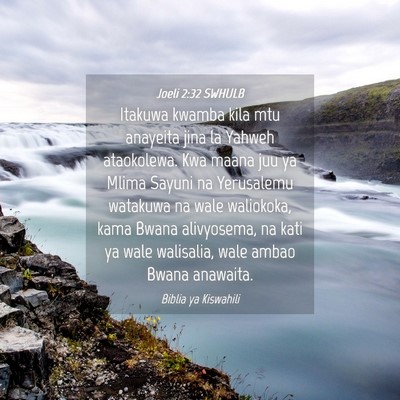 Picture 04 - Joeli 2:32 SWHULB - Itakuwa kwamba kila mtu anayeita jina la Yahweh - Bible Verse Picture