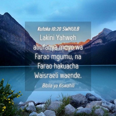 Picture 04 - Kutoka 10:20 SWHULB - Lakini Yahweh aliufanya moyo wa Farao mgumu, na - Bible Verse Picture