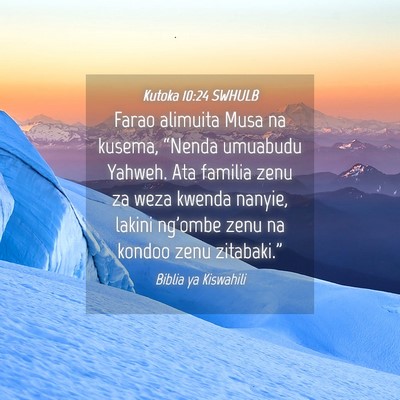 Picture 04 - Kutoka 10:24 SWHULB - Farao alimuita Musa na kusema, “Nenda umuabudu - Bible Verse Picture