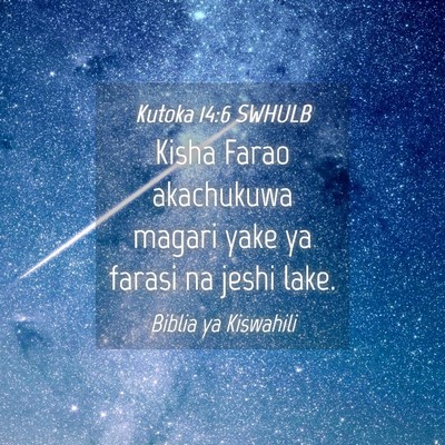 Picture 04 - Kutoka 14:6 SWHULB - Kisha Farao akachukuwa magari yake ya farasi na - Bible Verse Picture