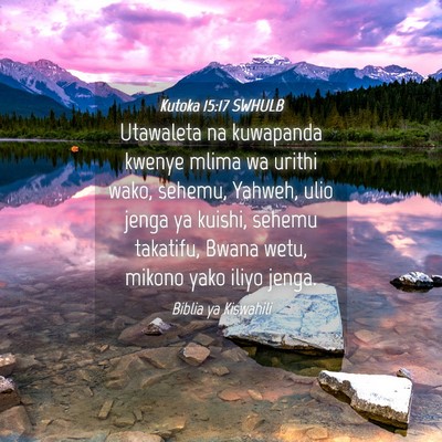 Picture 04 - Kutoka 15:17 SWHULB - Utawaleta na kuwapanda kwenye mlima wa urithi - Bible Verse Picture