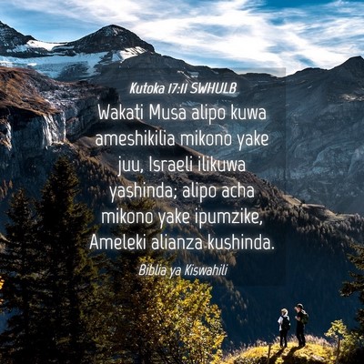 Picture 04 - Kutoka 17:11 SWHULB - Wakati Musa alipo kuwa ameshikilia mikono yake - Bible Verse Picture