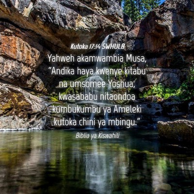 Picture 04 - Kutoka 17:14 SWHULB - Yahweh akamwambia Musa, “Andika haya kwenye - Bible Verse Picture