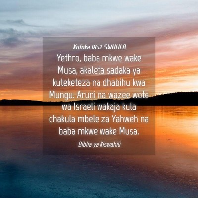 Picture 04 - Kutoka 18:12 SWHULB - Yethro, baba mkwe wake Musa, akaleta sadaka ya - Bible Verse Picture