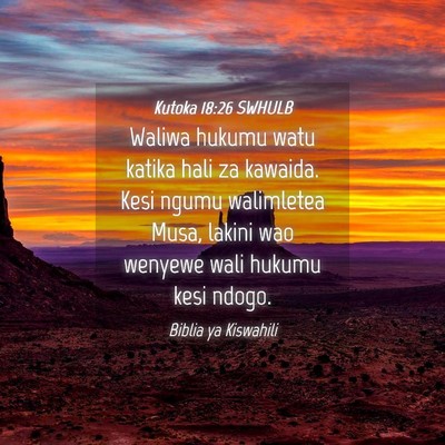 Picture 04 - Kutoka 18:26 SWHULB - Waliwa hukumu watu katika hali za kawaida. Kesi - Bible Verse Picture