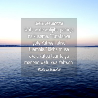 Picture 04 - Kutoka 19:8 SWHULB - Watu wote walijibu pamoja na kusema, “Tutafanya - Bible Verse Picture