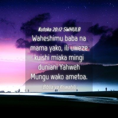 Picture 04 - Kutoka 20:12 SWHULB - Waheshimu baba na mama yako, ili uweze kuishi - Bible Verse Picture