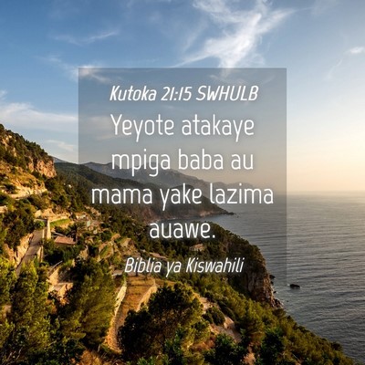Picture 04 - Kutoka 21:15 SWHULB - Yeyote atakaye mpiga baba au mama yake lazima - Bible Verse Picture
