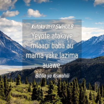 Picture 04 - Kutoka 21:17 SWHULB - Yeyote atakaye mlaani baba au mama yake lazima - Bible Verse Picture