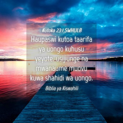 Picture 04 - Kutoka 23:1 SWHULB - Haupaswi kutoa taarifa ya uongo kuhusu yeyote. - Bible Verse Picture