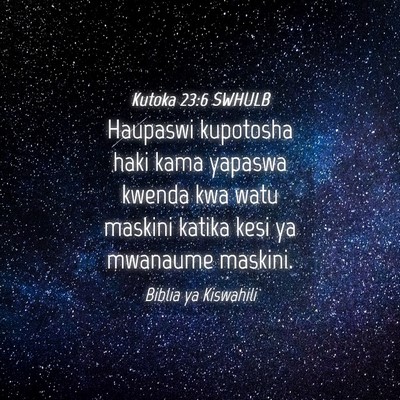 Picture 04 - Kutoka 23:6 SWHULB - Haupaswi kupotosha haki kama yapaswa kwenda kwa - Bible Verse Picture