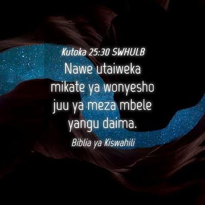 Picture 04 - Kutoka 25:30 SWHULB - Nawe utaiweka mikate ya wonyesho juu ya meza - Bible Verse Picture