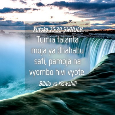 Picture 04 - Kutoka 25:39 SWHULB - Tumia talanta moja ya dhahabu safi, pamoja na - Bible Verse Picture