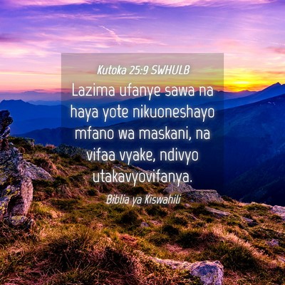 Picture 04 - Kutoka 25:9 SWHULB - Lazima ufanye sawa na haya yote nikuoneshayo - Bible Verse Picture
