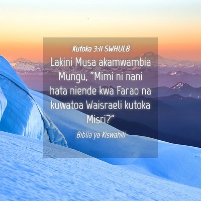 Picture 04 - Kutoka 3:11 SWHULB - Lakini Musa akamwambia Mungu, “Mimi ni nani - Bible Verse Picture