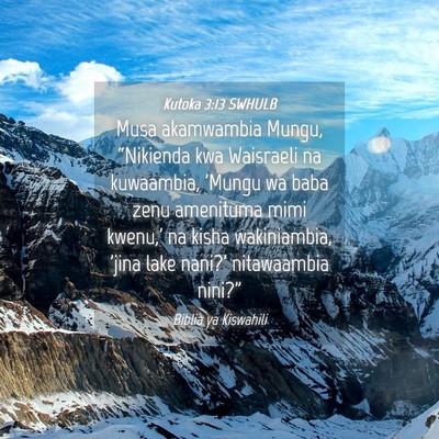 Picture 04 - Kutoka 3:13 SWHULB - Musa akamwambia Mungu, “Nikienda kwa Waisraeli - Bible Verse Picture